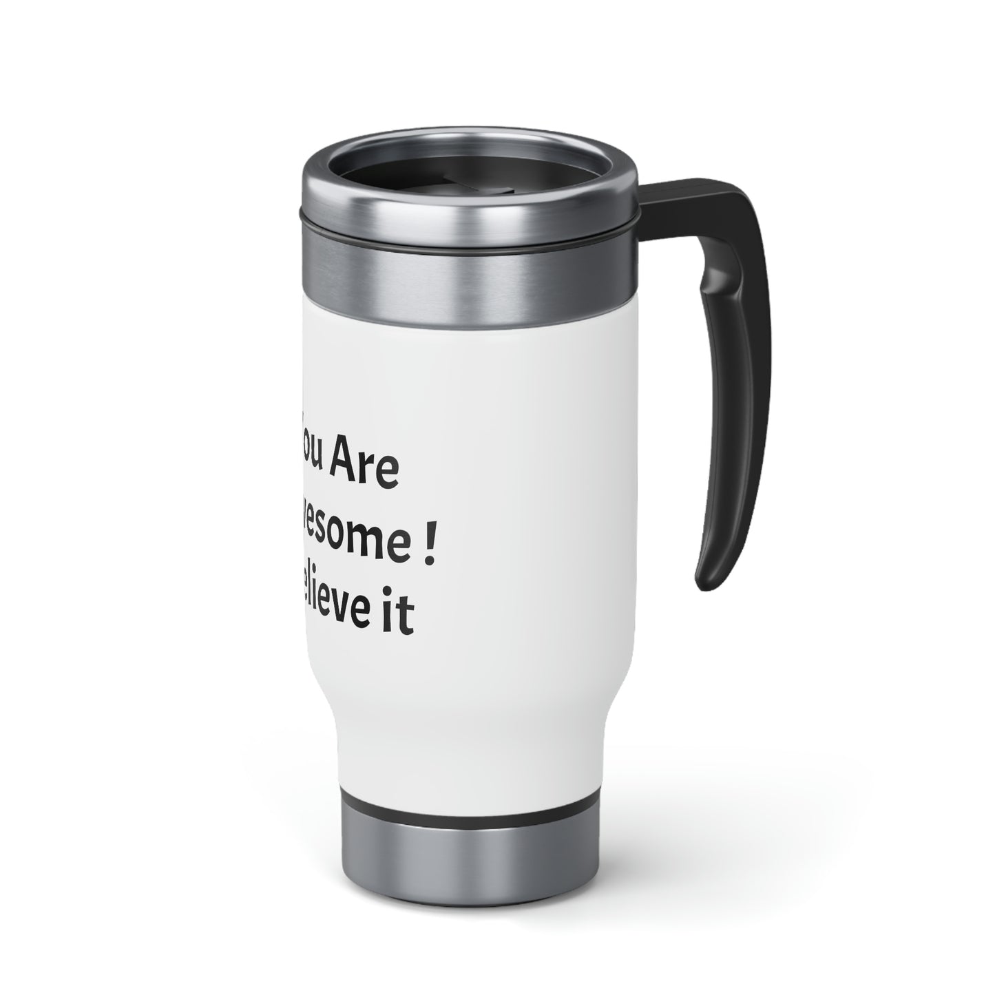 You Are Awesome! Stainless Steel Travel Mug with Handle, 14oz