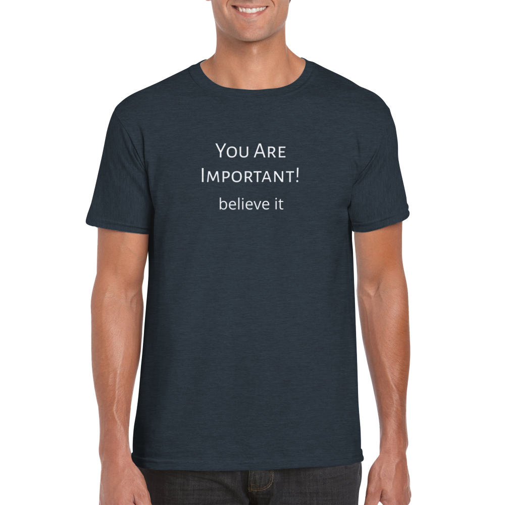 You Are Important! Classic Unisex Crewneck T-shirt. Wear it and share it forward