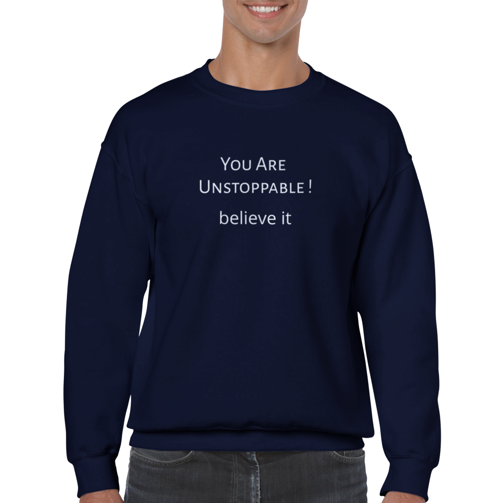 You Are Unstoppable! Classic Unisex Crewneck Sweatshirt. Wear it and share it forward.