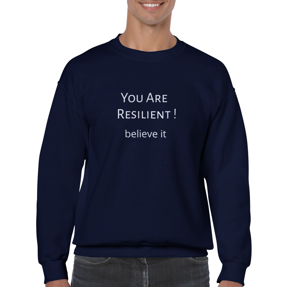 You Are Resilient! Classic Unisex Crewneck Sweatshirt. Wear it and share it forward.