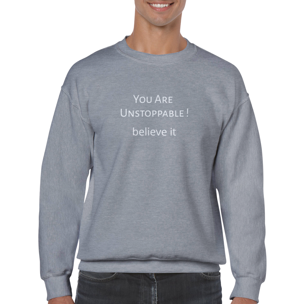 You Are Unstoppable! Classic Unisex Crewneck Sweatshirt. Wear it and share it forward.