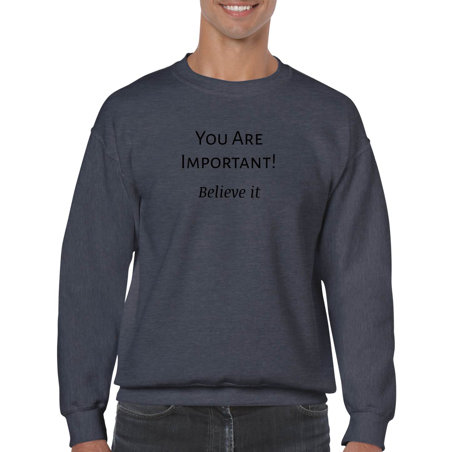 You Are Important! Classic Unisex Crewneck Sweatshirt. Wear it and share it forward.