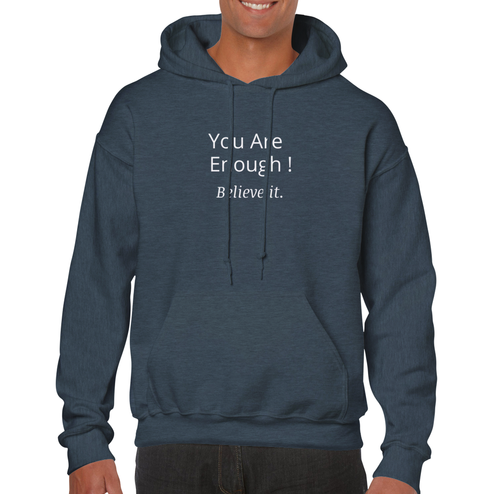 You are Enough! Hoodie.  Wear it and share it forward.