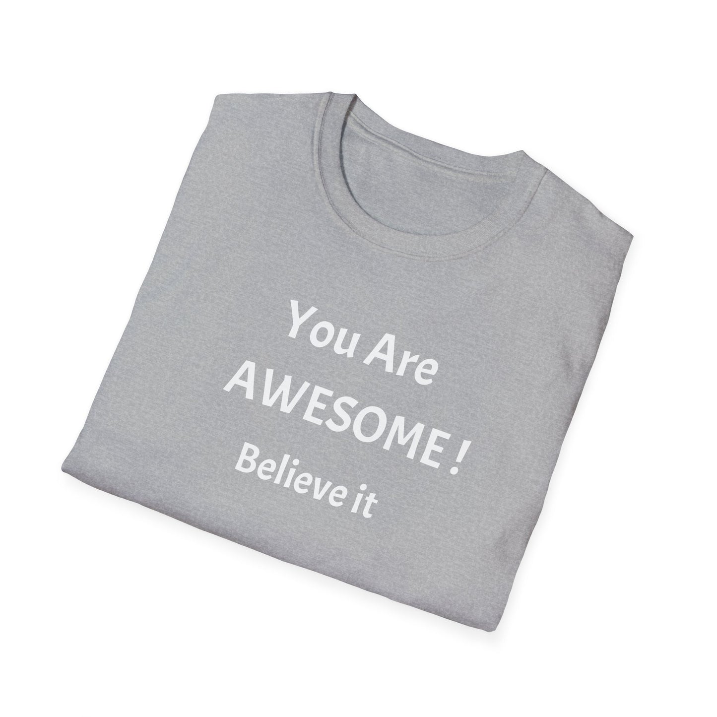 You Are AWESOME! Believe It —T-Shirt