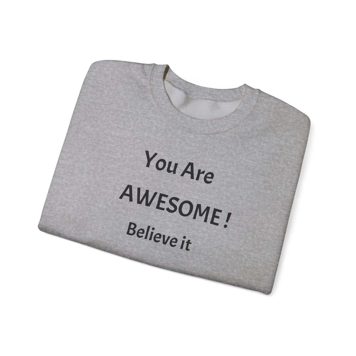 You Are Awesome! Believe It - Crewneck Sweatshirt