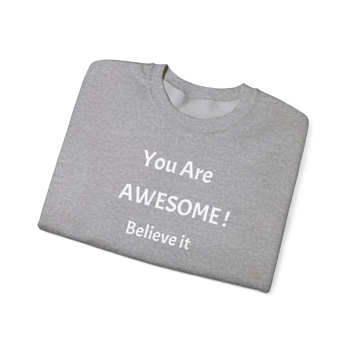 You Are Awesome! Believe It - Crewneck Sweatshirt