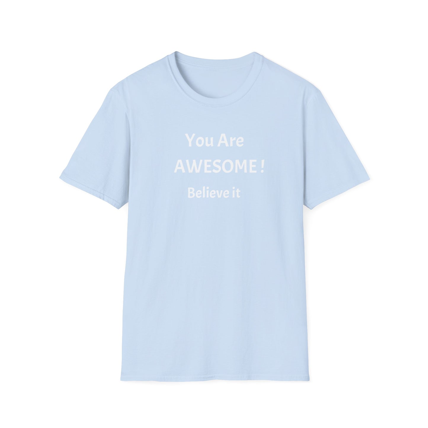 You Are AWESOME! Believe It —T-Shirt