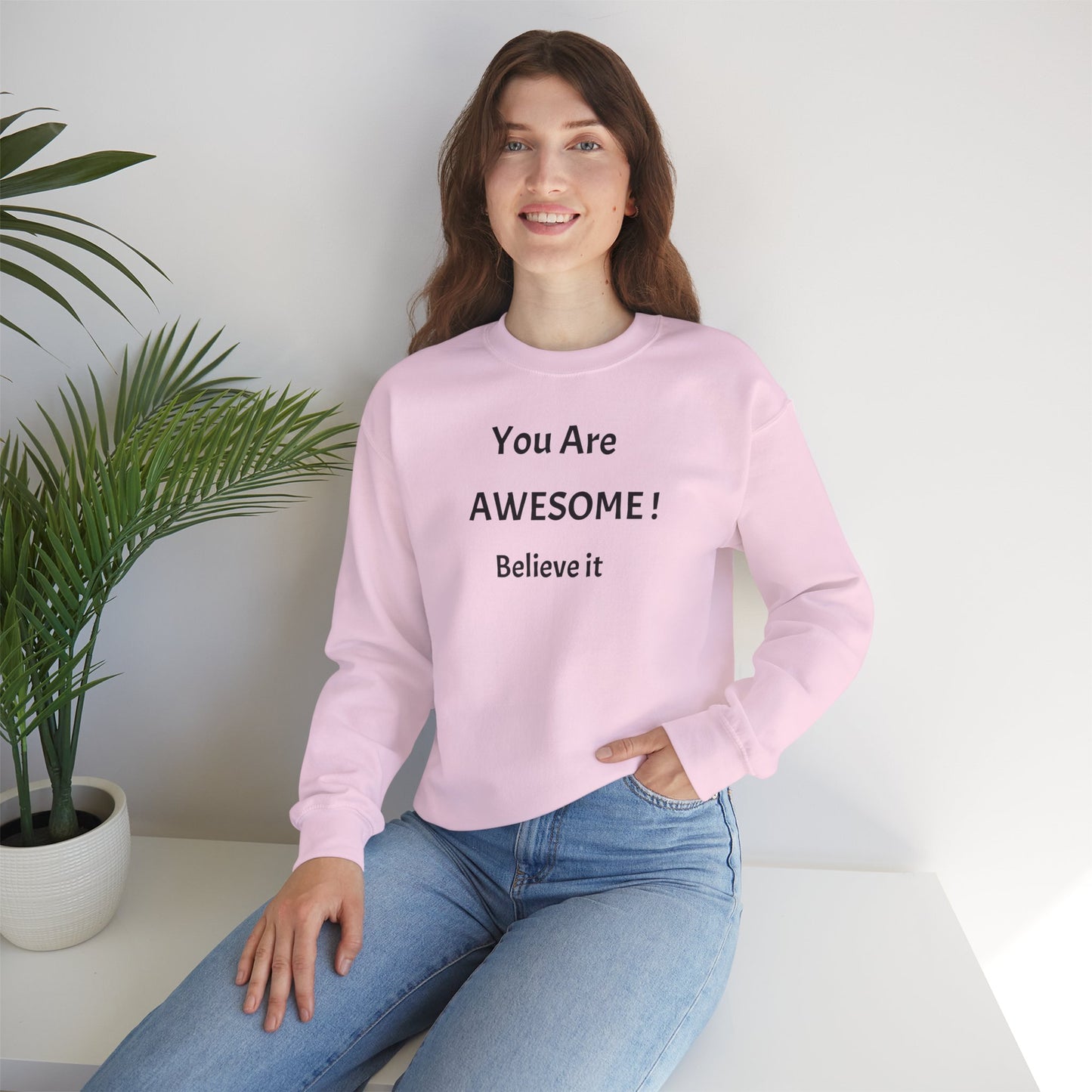 You Are Awesome! Believe It - Crewneck Sweatshirt