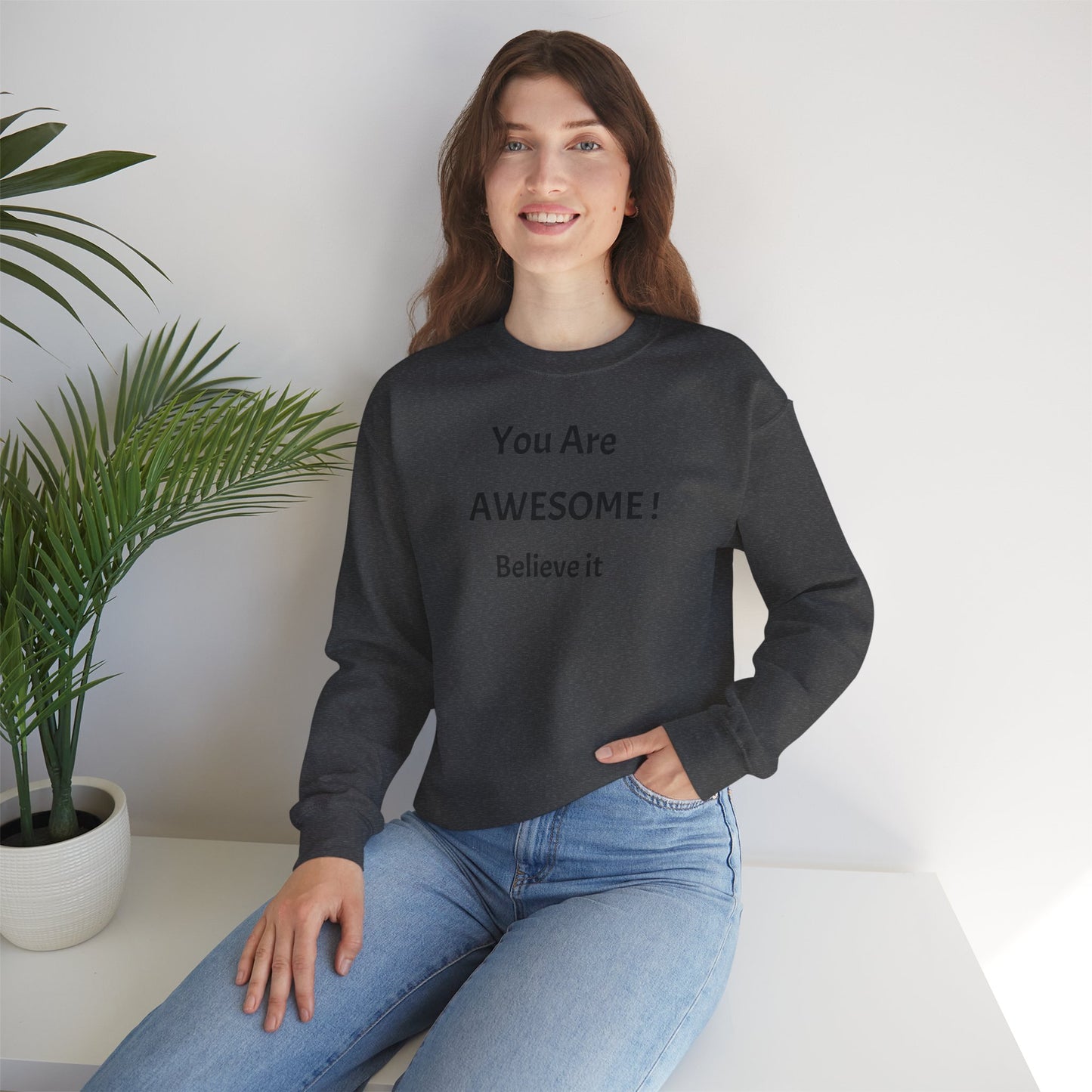 You Are Awesome! Believe It - Crewneck Sweatshirt