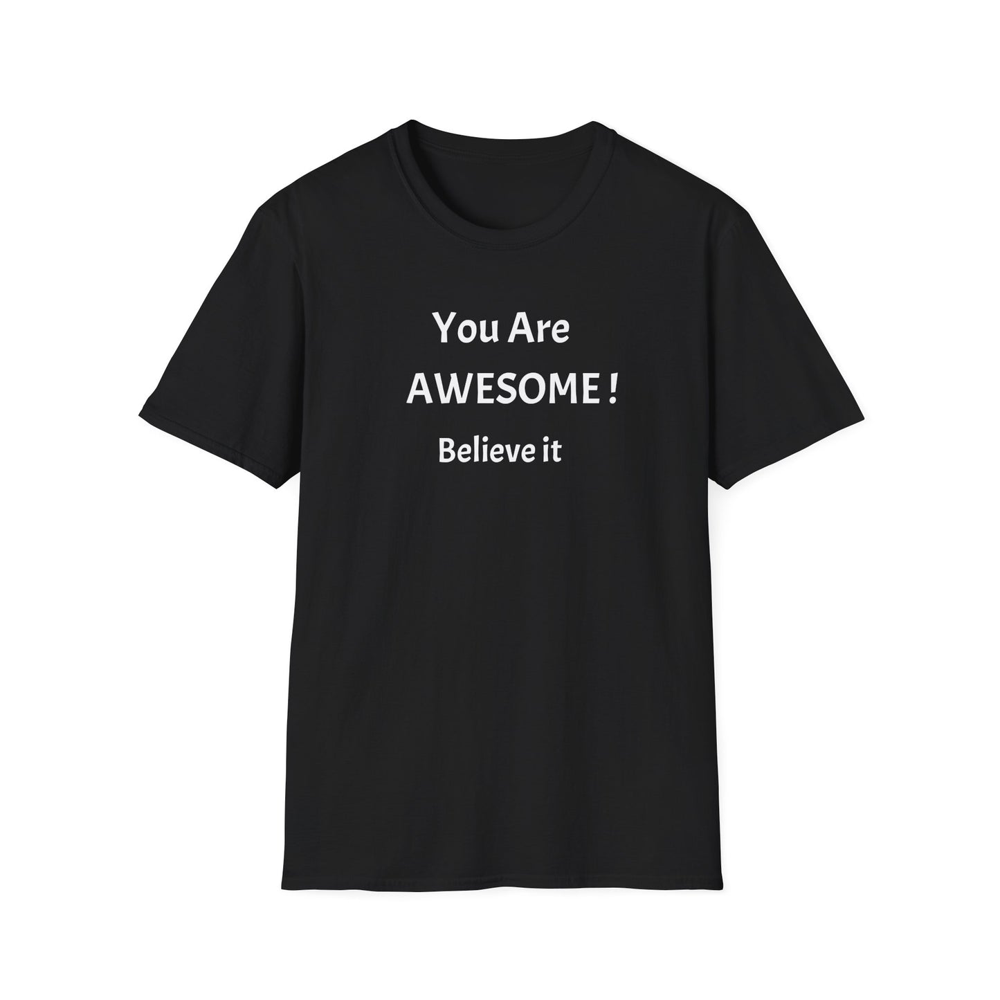You Are AWESOME! Believe It —T-Shirt