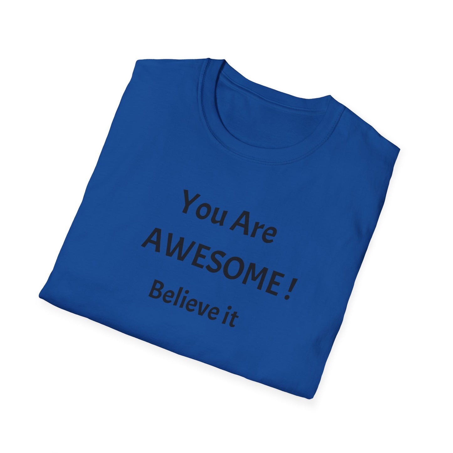 You Are AWESOME! Believe It —T-Shirt