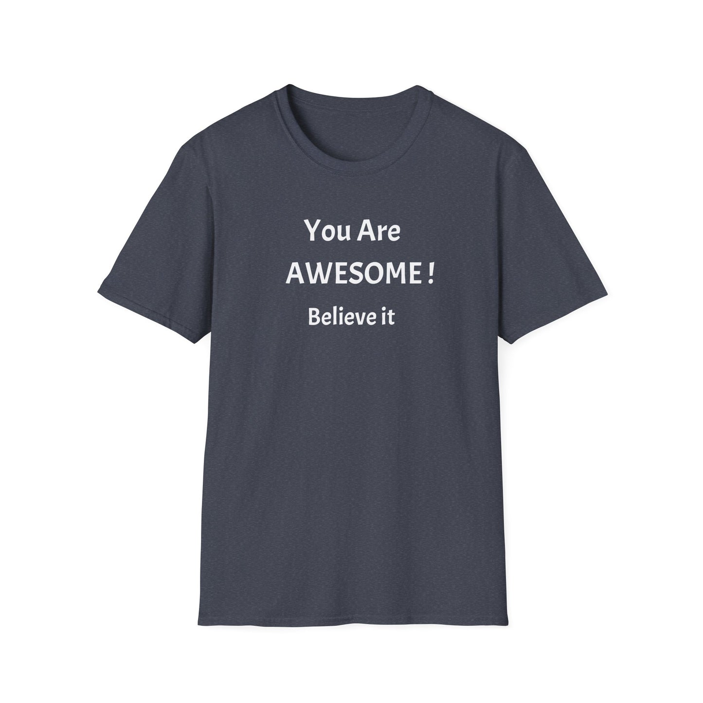 You Are AWESOME! Believe It —T-Shirt