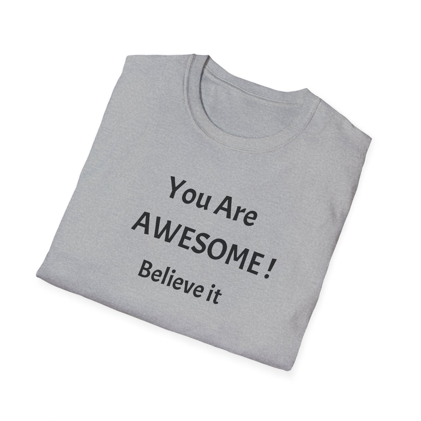 You Are AWESOME! Believe It —T-Shirt