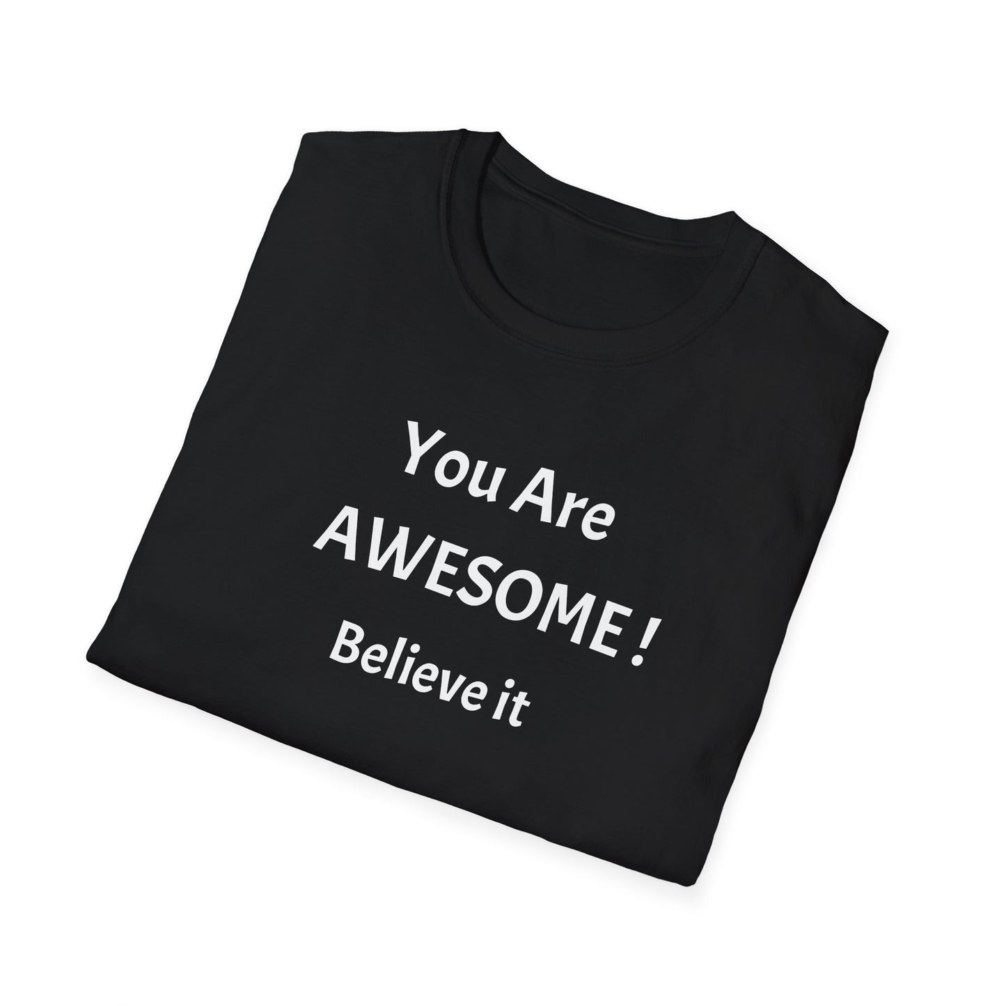 You Are AWESOME! Believe It —T-Shirt