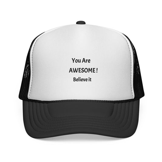 You Are AWESOME! Believe it Trucker hat