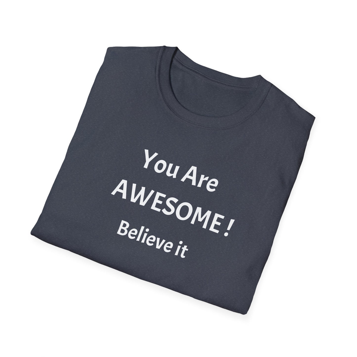 You Are AWESOME! Believe It —T-Shirt
