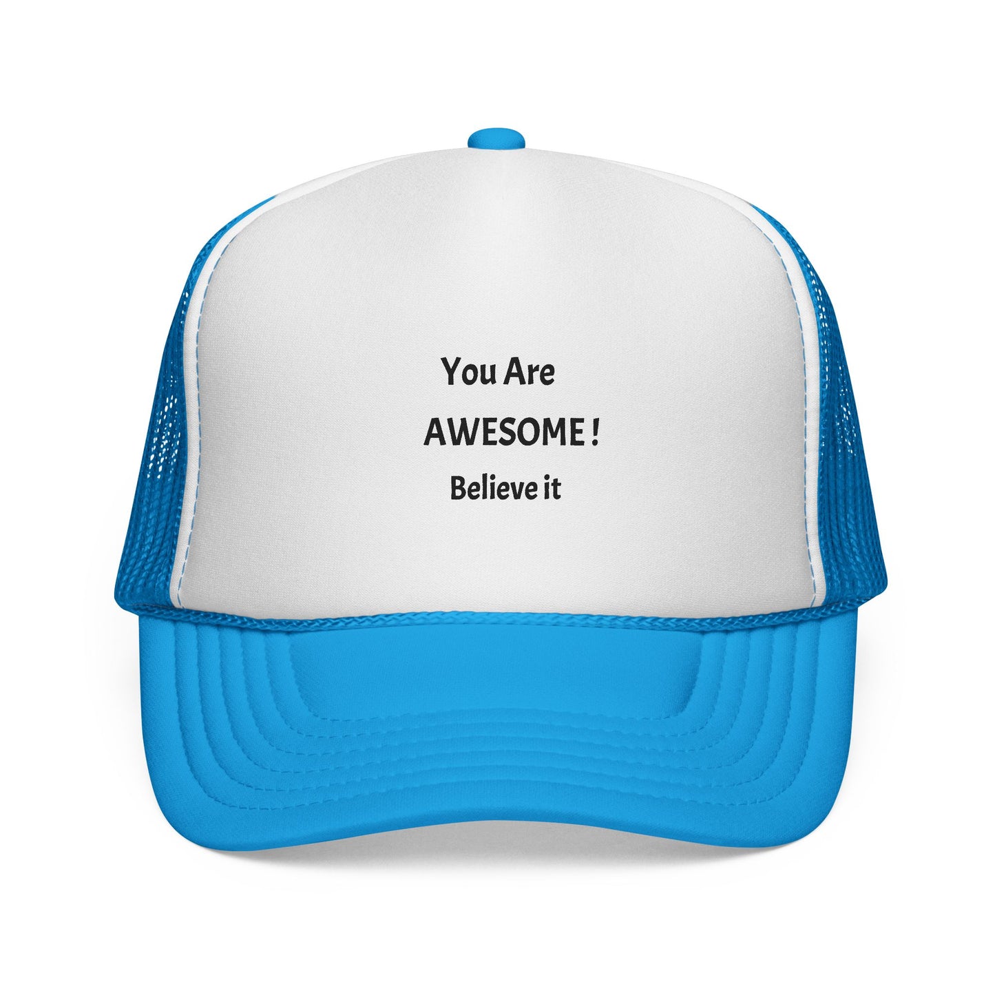 You Are AWESOME! Believe it Trucker hat