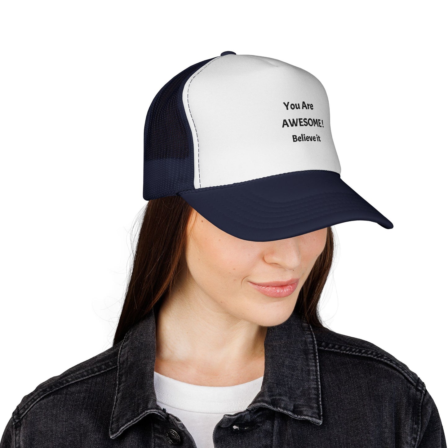 You Are AWESOME! Believe it Trucker hat