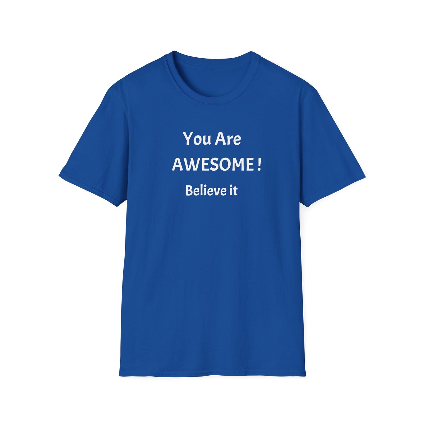 You Are AWESOME! Believe It —T-Shirt