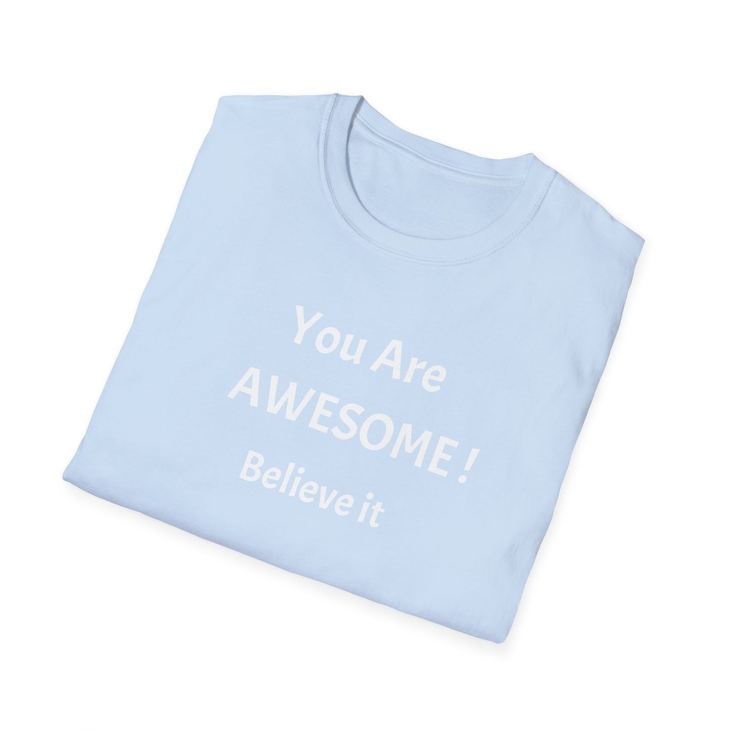 You Are AWESOME! Believe It —T-Shirt