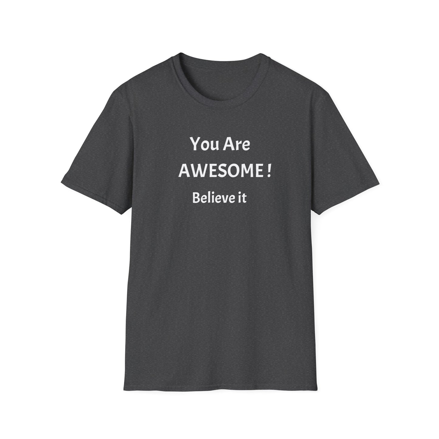 You Are AWESOME! Believe It —T-Shirt