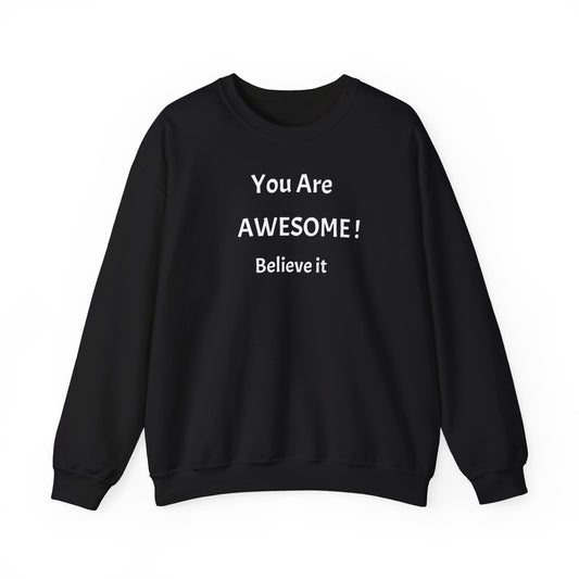 You Are Awesome! Believe It - Crewneck Sweatshirt