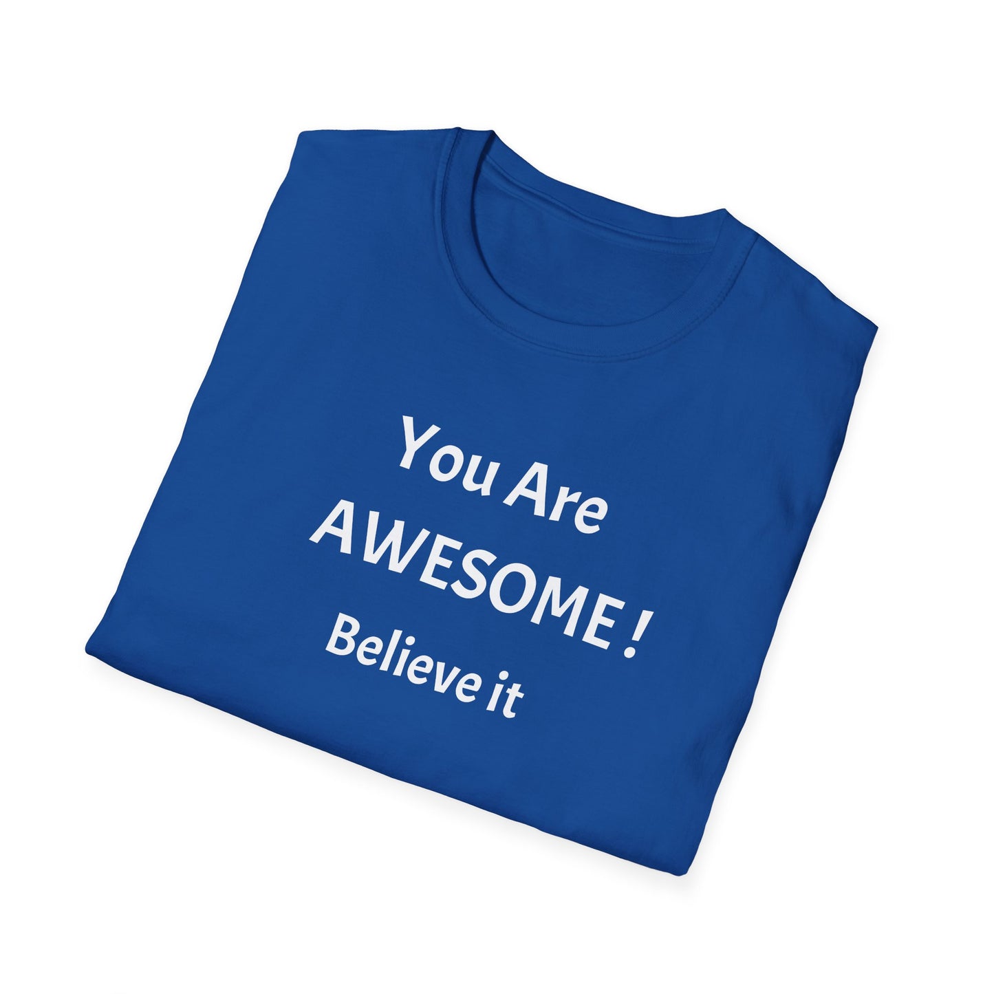 You Are AWESOME! Believe It —T-Shirt