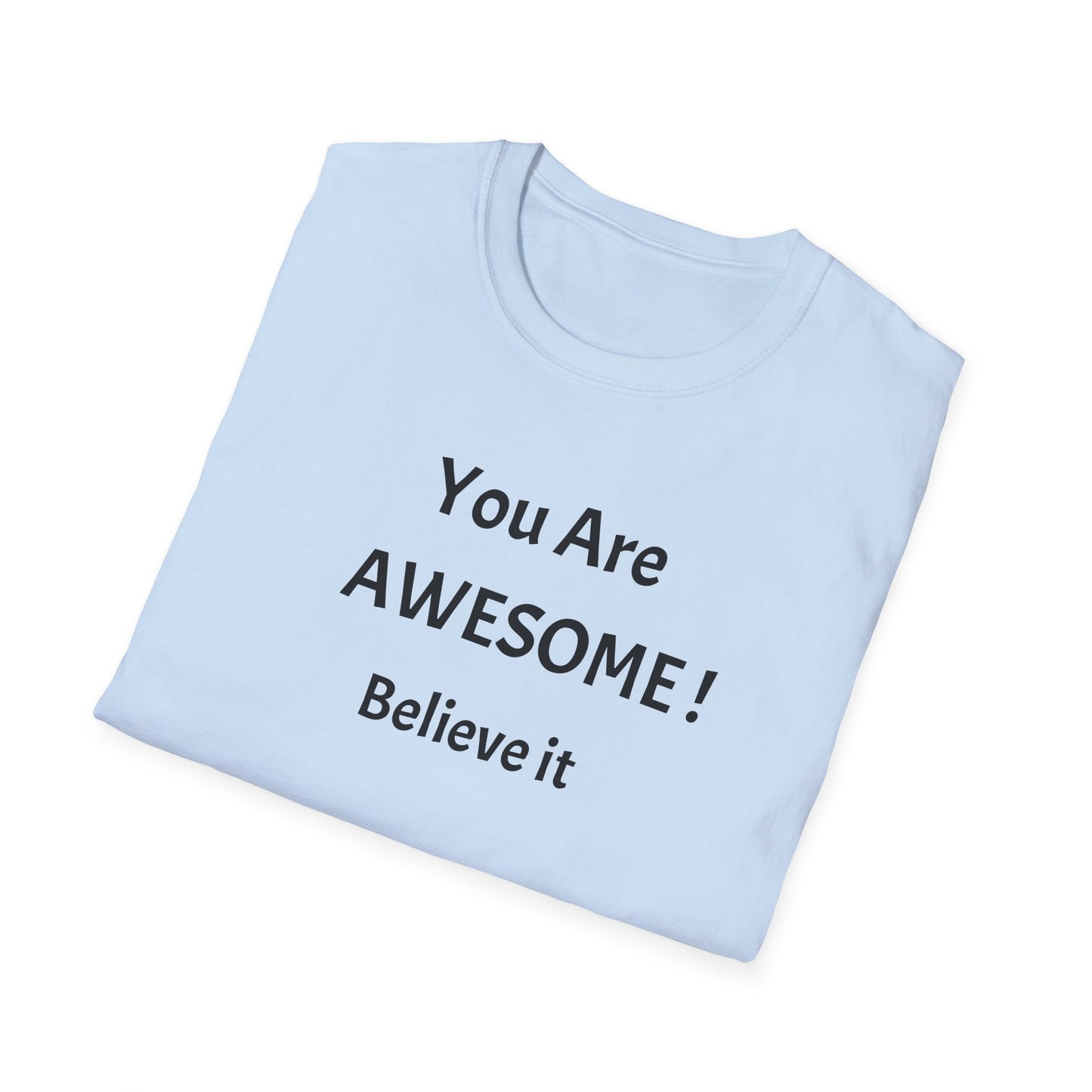 You Are AWESOME! Believe It —T-Shirt