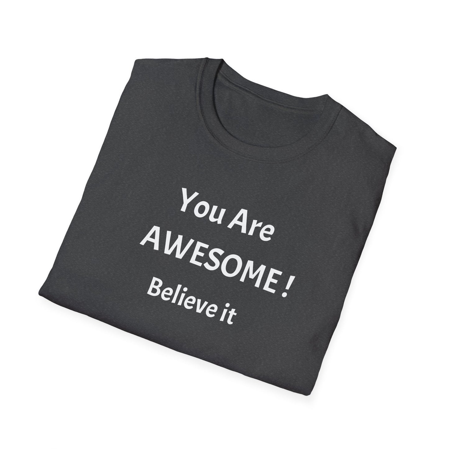 You Are AWESOME! Believe It —T-Shirt
