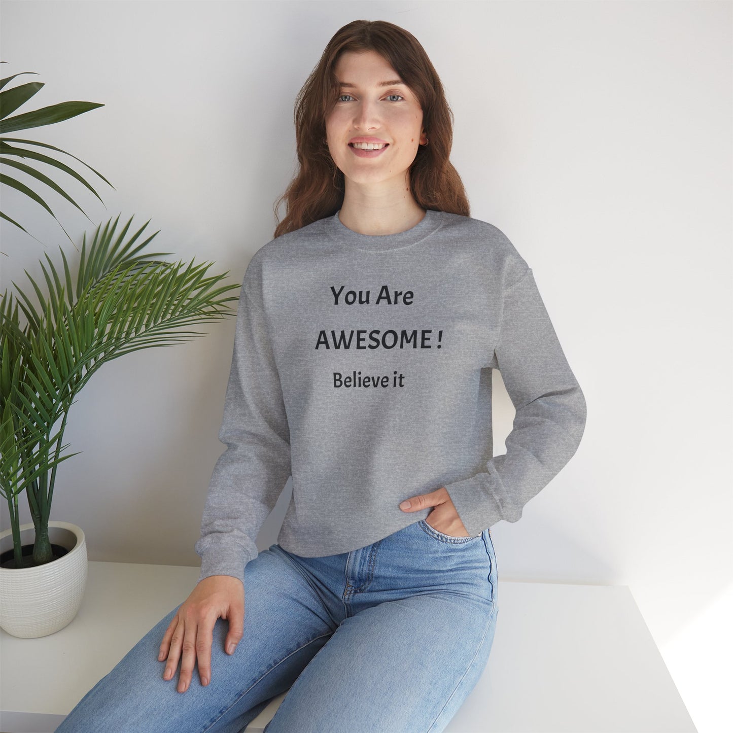 You Are Awesome! Believe It - Crewneck Sweatshirt