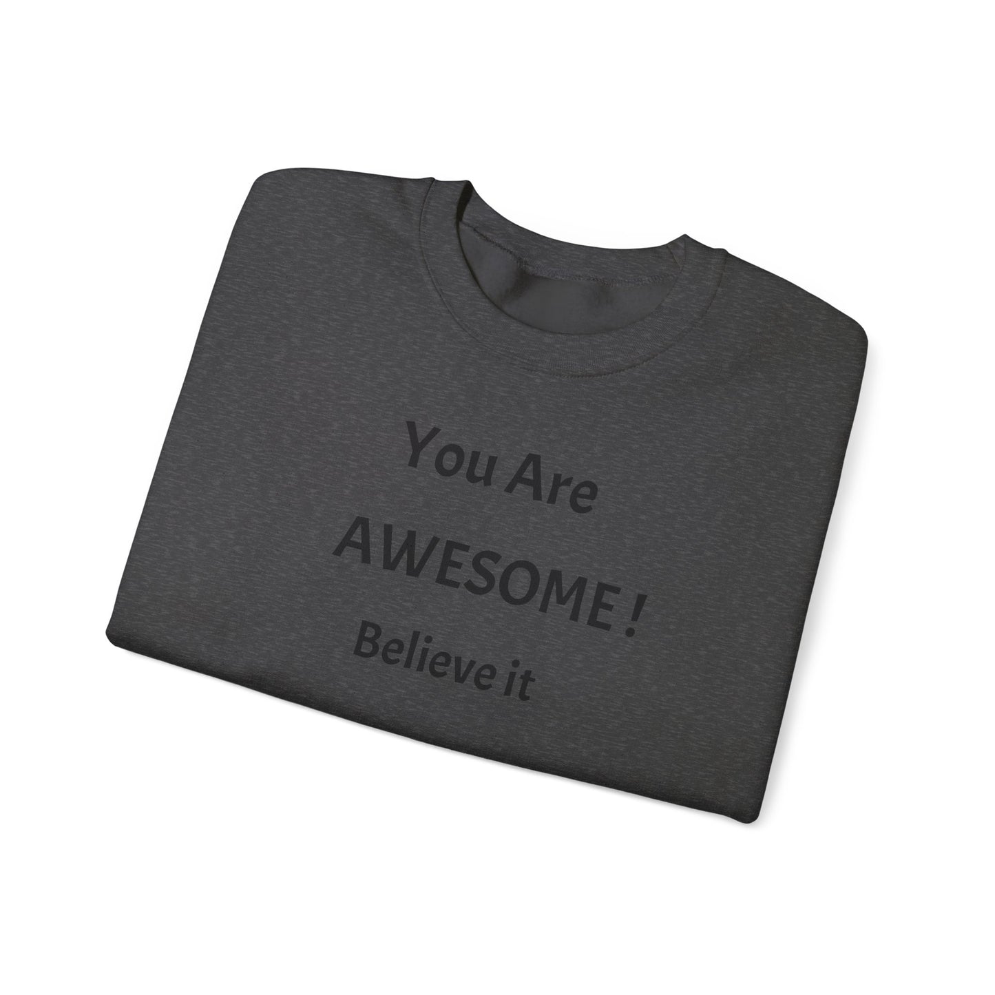 You Are Awesome! Believe It - Crewneck Sweatshirt