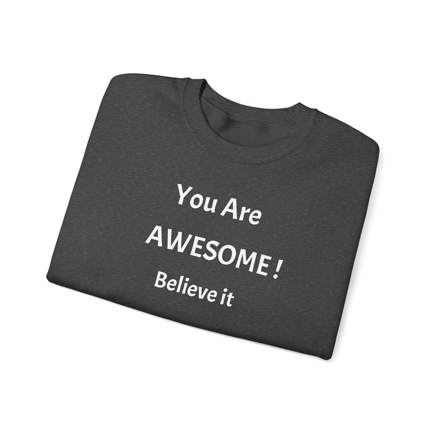 You Are Awesome! Believe It - Crewneck Sweatshirt