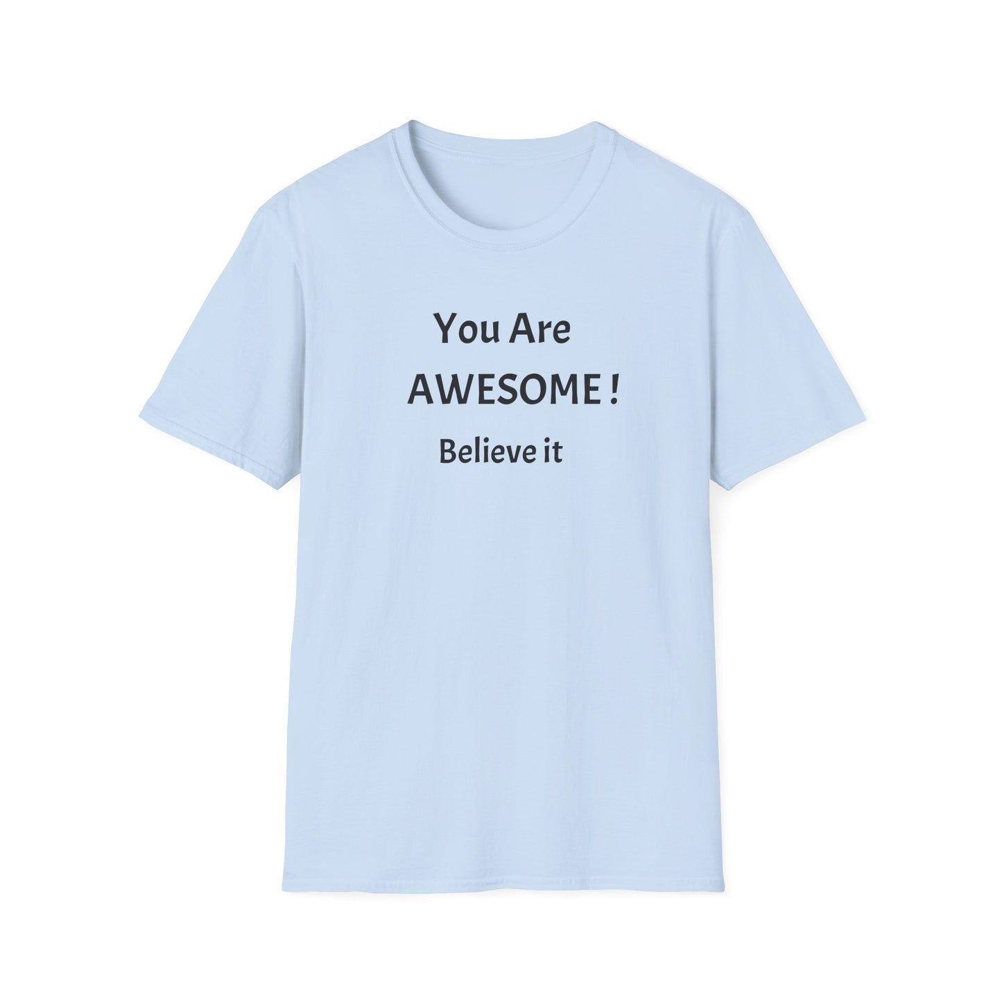 You Are AWESOME! Believe It —T-Shirt