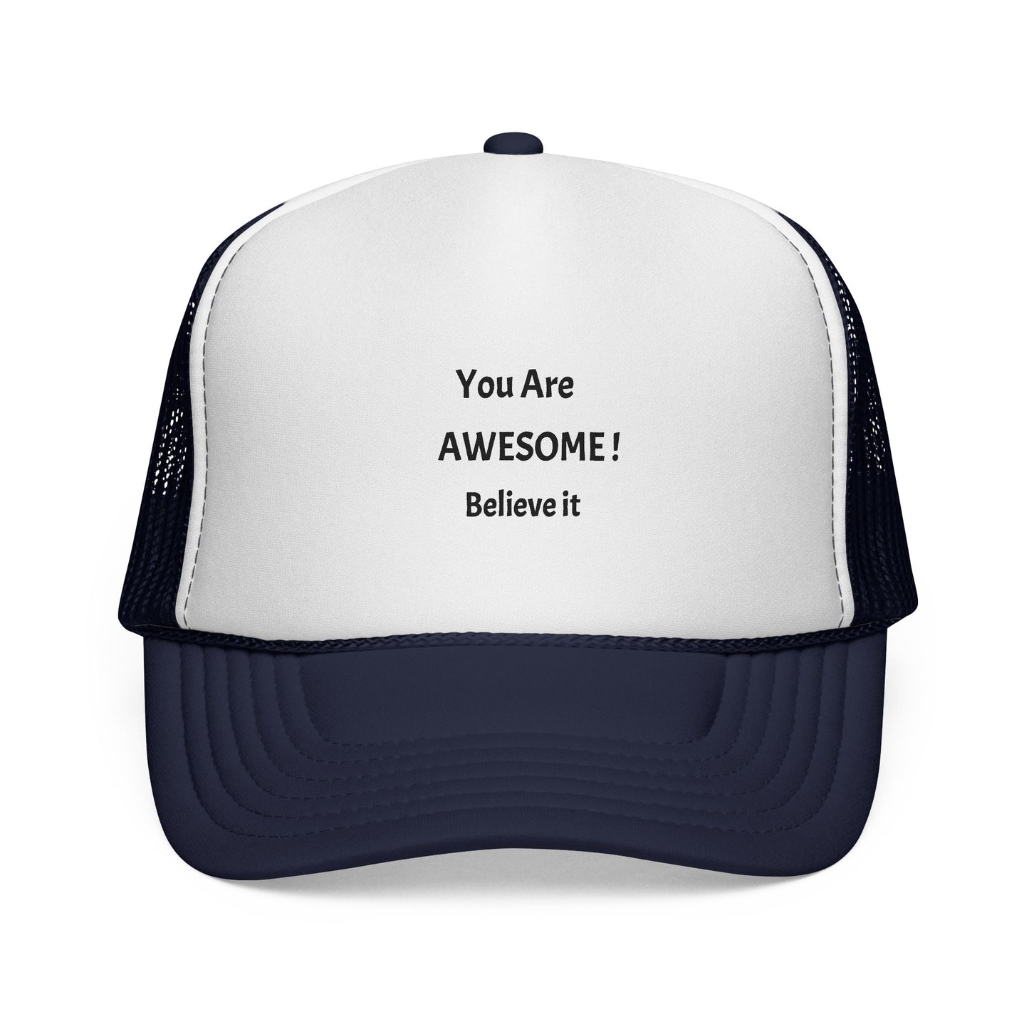 You Are AWESOME! Believe it Trucker hat