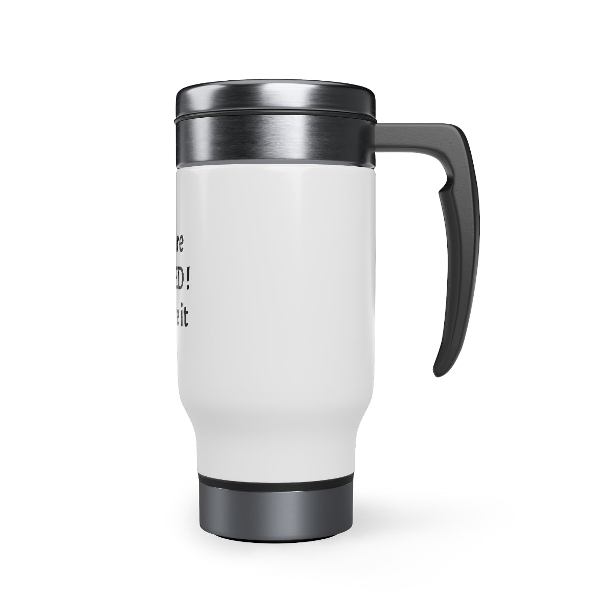 You Are Needed ! Stainless Steel Travel Mug with Handle, 14oz