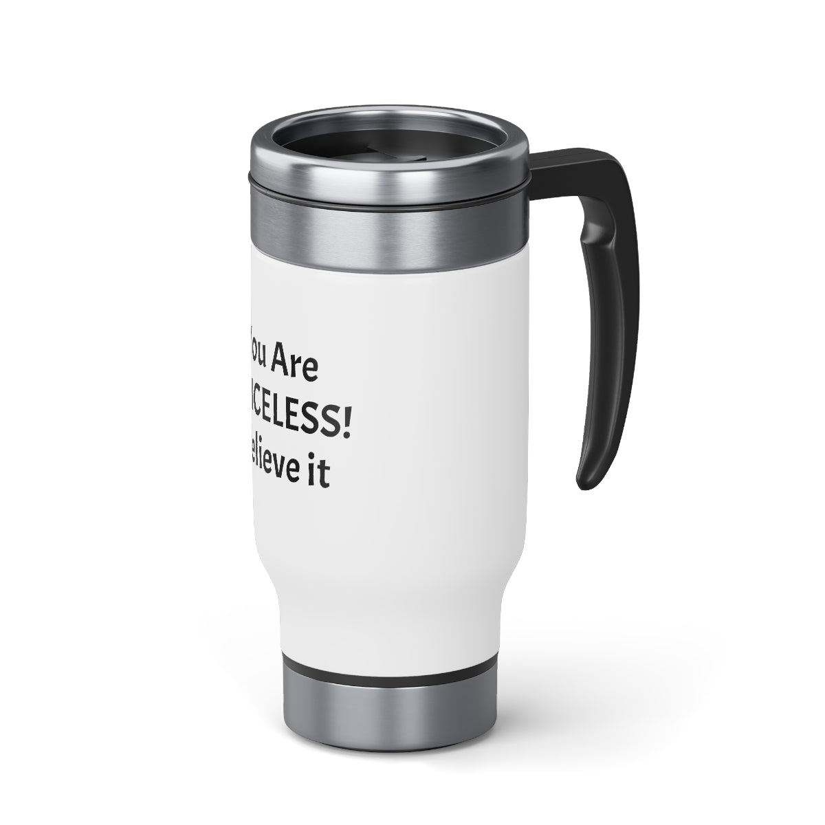 You Are Priceless! Stainless Steel Travel Mug with Handle, 14oz