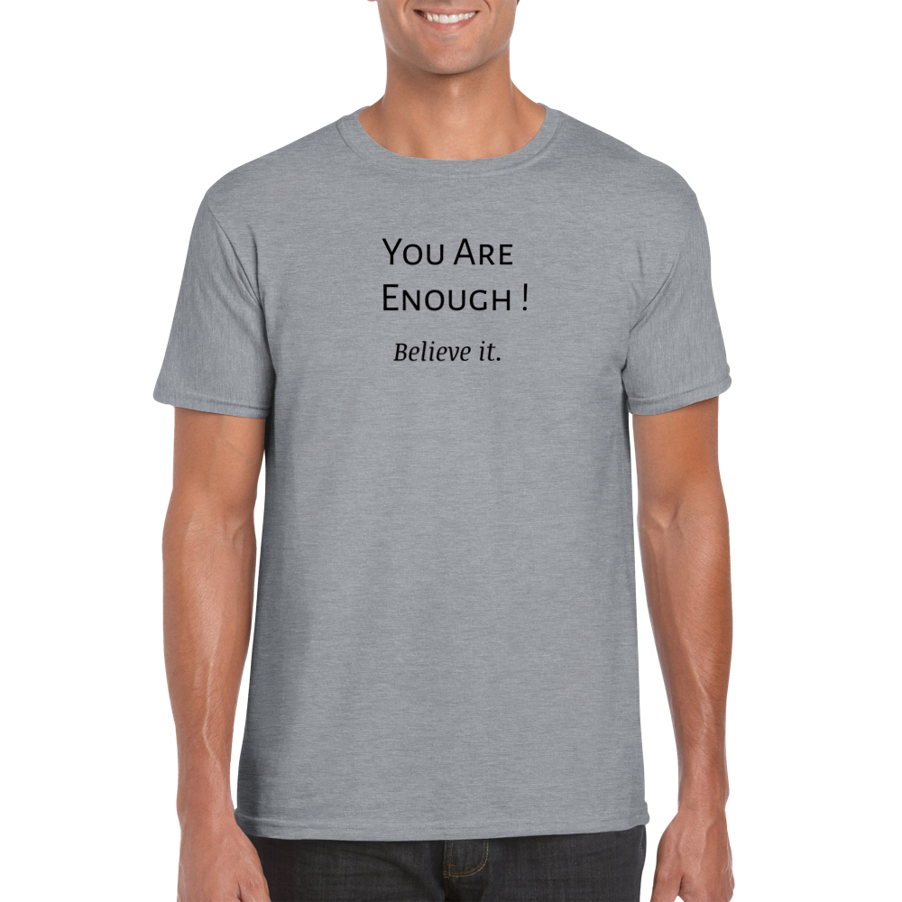 You are Enough! T-shirt.  Wear it and share it forward.