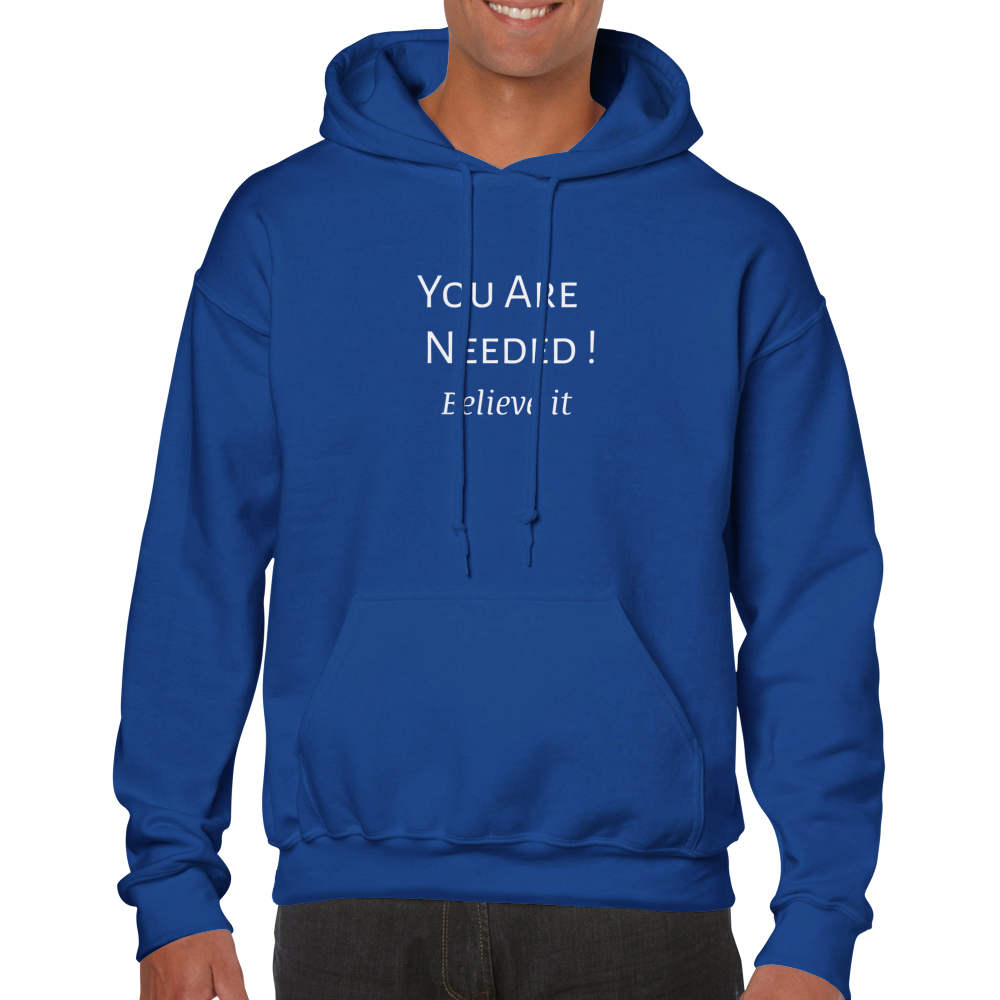 You Are Needed! Classic Unisex Pullover Hoodie. Wear it and share it forward.
