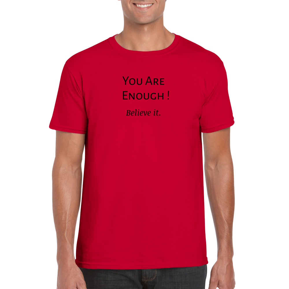 You are Enough! T-shirt.  Wear it and share it forward.