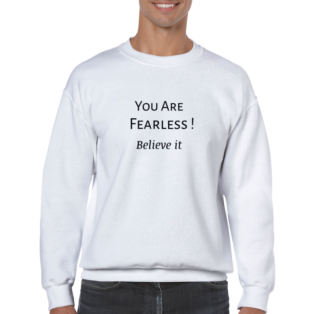 You Are Fearless! Classic Unisex Crewneck Sweatshirt. Wear it and share it forward.