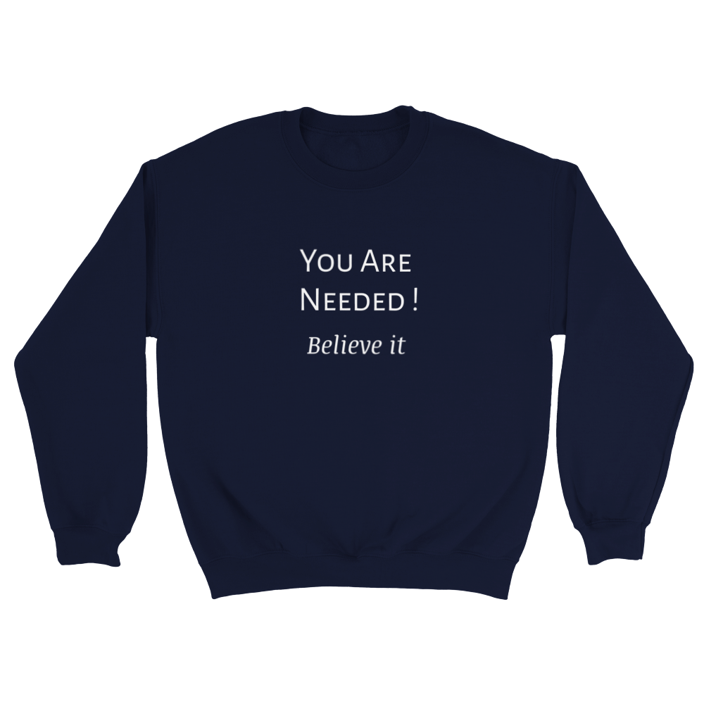 You Are Needed! Classic Unisex Crewneck Sweatshirt