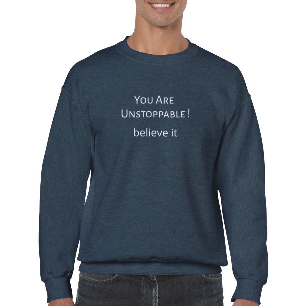 You Are Unstoppable! Classic Unisex Crewneck Sweatshirt. Wear it and share it forward.