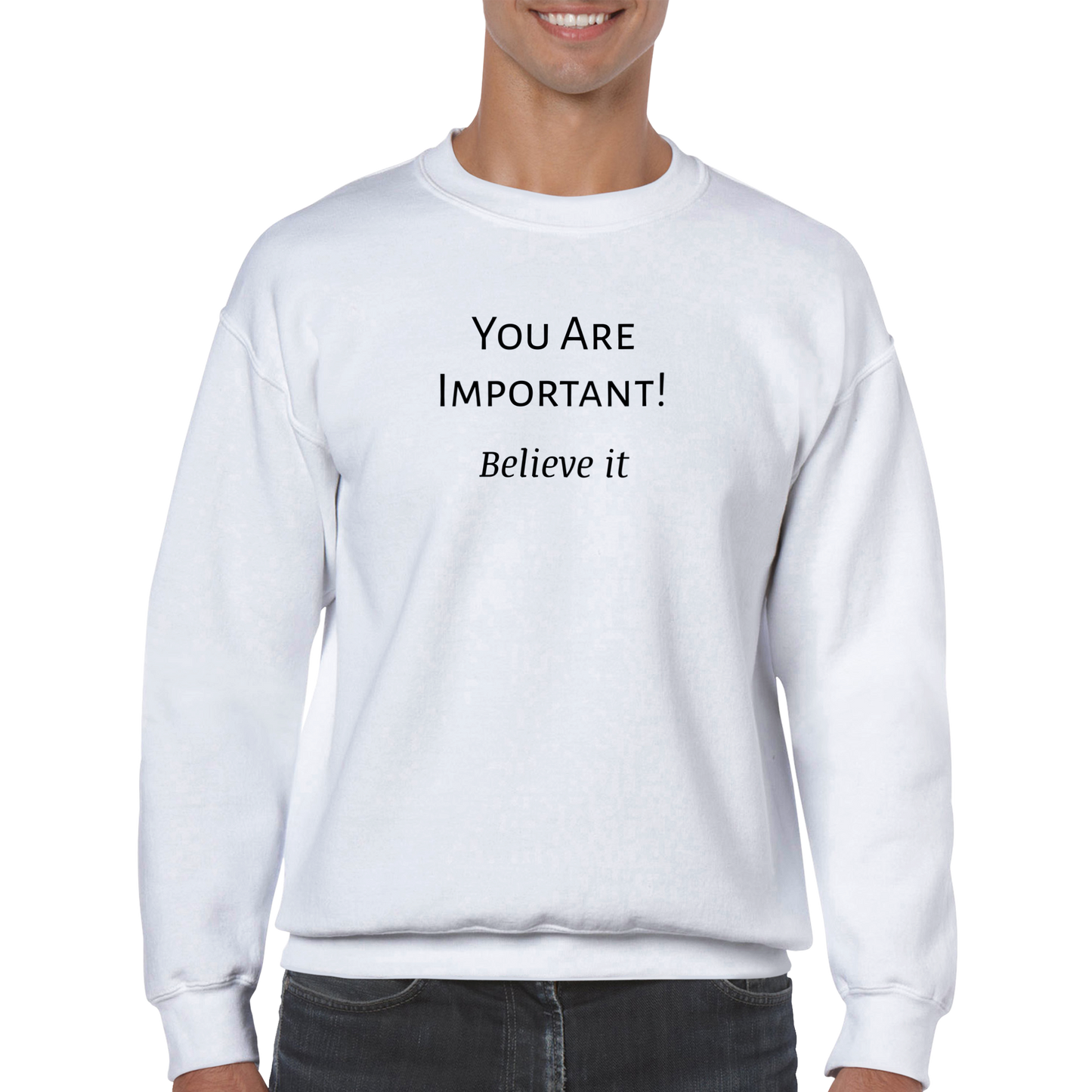 You Are Important! Classic Unisex Crewneck Sweatshirt. Wear it and share it forward.