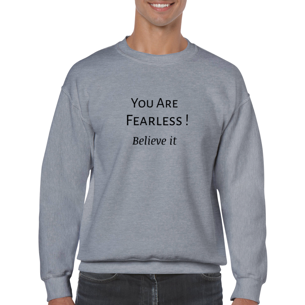 You Are Fearless! Classic Unisex Crewneck Sweatshirt. Wear it and share it forward.
