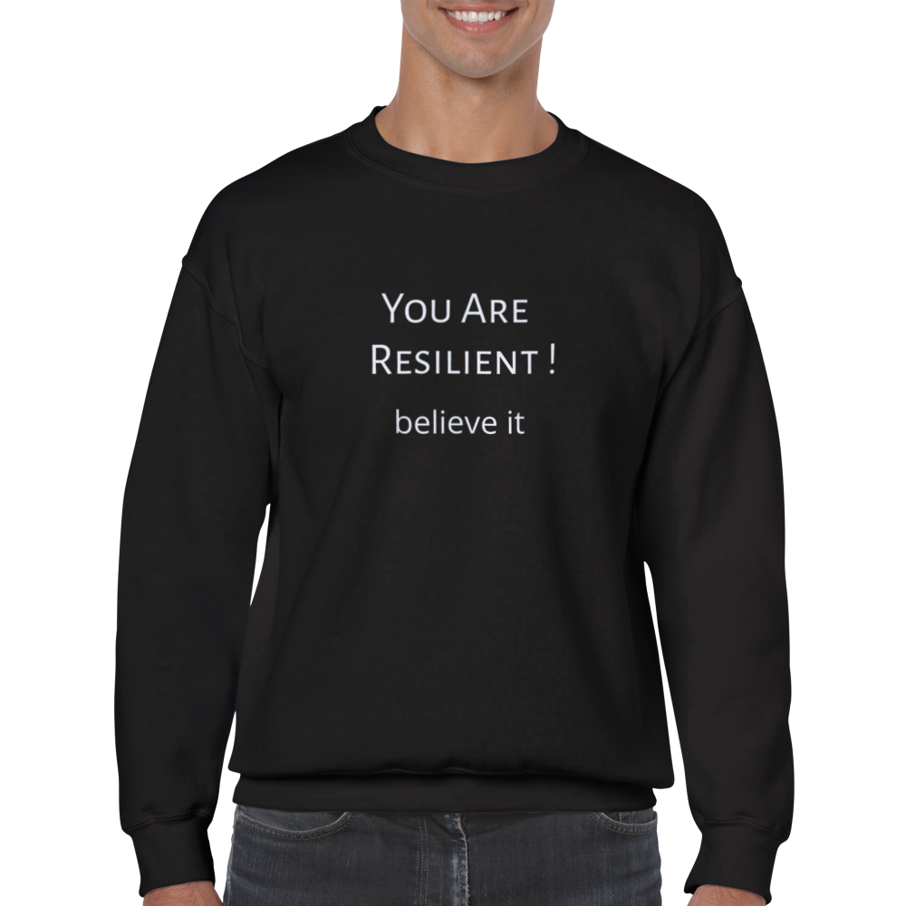 You Are Resilient! Classic Unisex Crewneck Sweatshirt. Wear it and share it forward.
